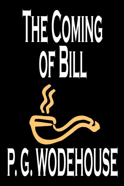 The Coming of Bill by P. G. Wodehouse Fiction Literary