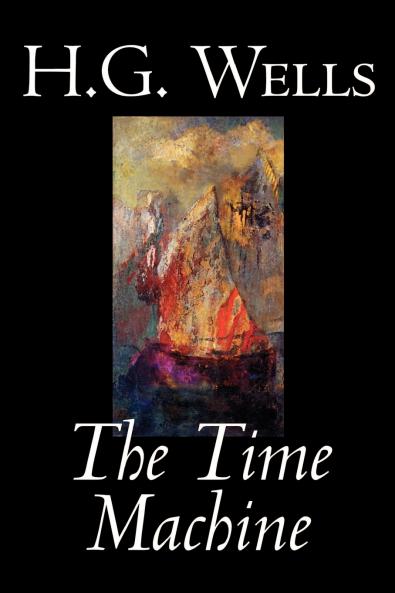 The Time Machine by H. G. Wells Fiction Classics