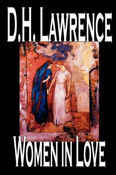 Women in Love by D. H. Lawrence Fiction Classics