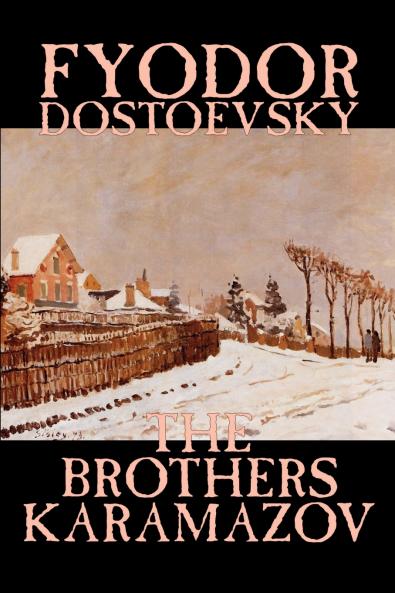The Brothers Karamazov by Fyodor Mikhailovich Dostoevsky Fiction Classics