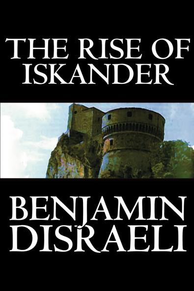 The Rise of Iskander by Benjamin Disraeli Fiction Historical