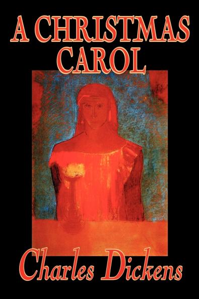 A Christmas Carol by Charles Dickens Fiction Classics