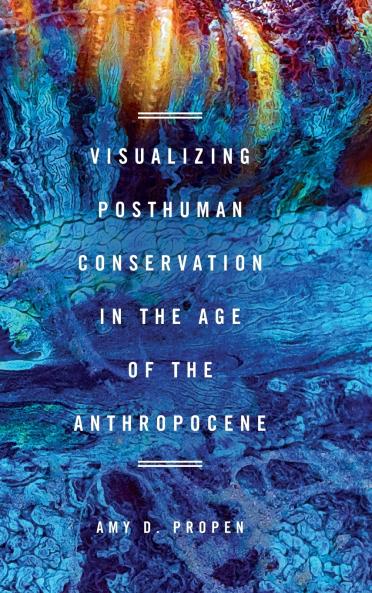 Visualizing Posthuman Conservation in the Age of the Anthropocene
