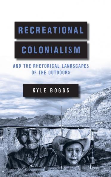 Recreational Colonialism and the Rhetorical Landscapes of the Outdoors