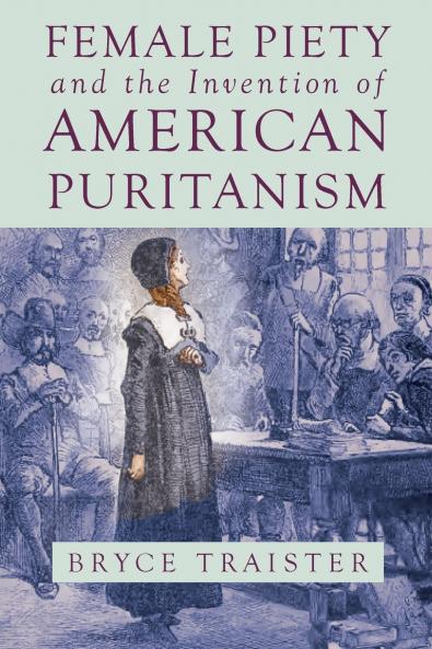 Female Piety and the Invention of American Puritanism
