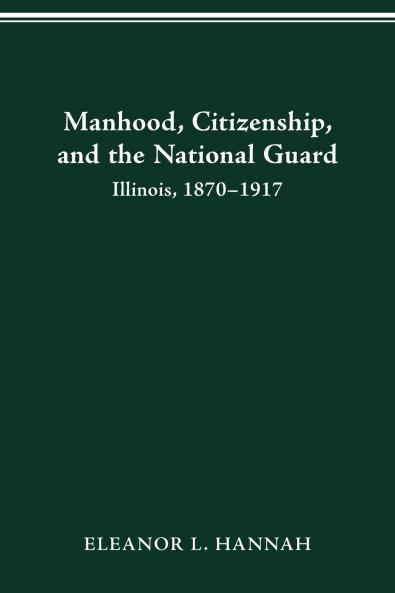 MANHOOD CITIZENSHIP AND THE NATIONAL GUARD