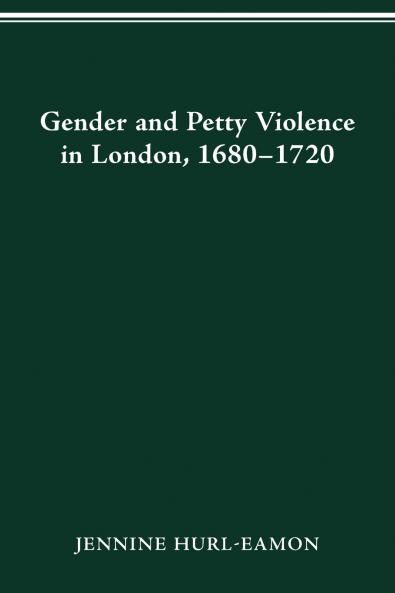 GENDER AND PETTY VIOLENCE IN LONDON 1680-1720