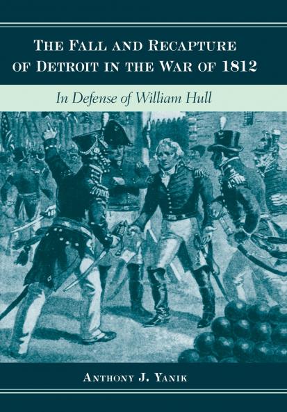 The Fall and Recapture of Detroit in the War of 1812