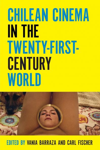 Chilean Cinema in the Twenty-First-Century World