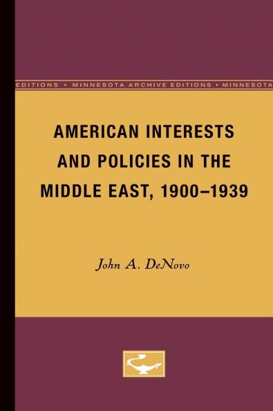 American Interests and Policies in the Middle East 1900-1939