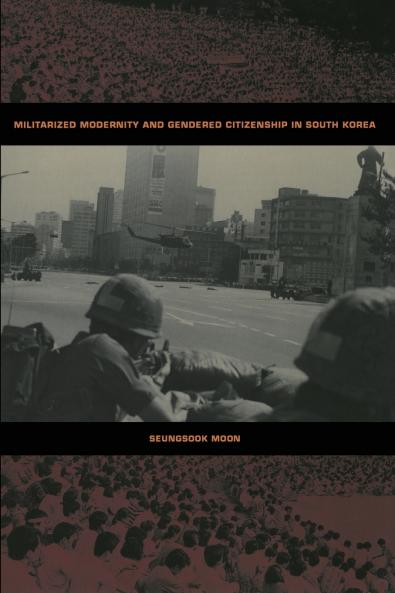 Militarized Modernity and Gendered Citizenship in South Korea