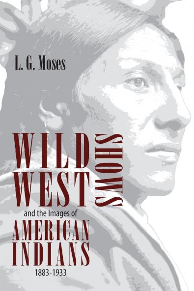 Wild West Shows and the Images of American Indians 1883-1933