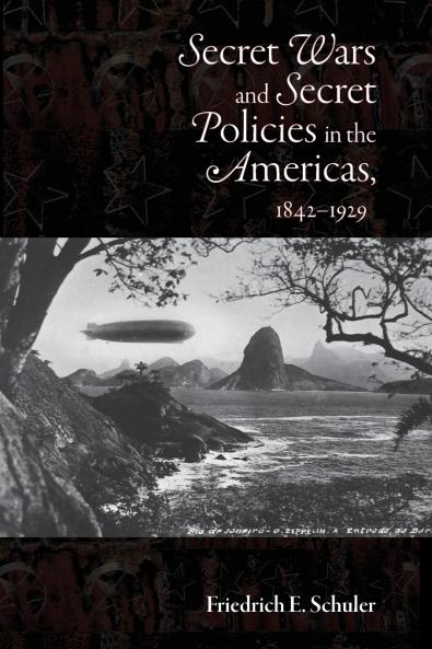 Secret Wars and Secrets Policies in the Americas 1842-1929