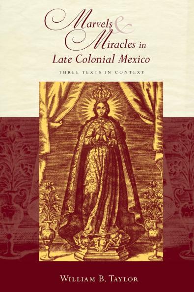 Marvels and Miracles in Late Colonial Mexico