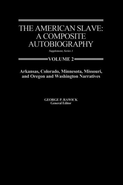 The American Slave--Arkansas Colorado Minnesota Missouri & Oregon & Washington Narratives
