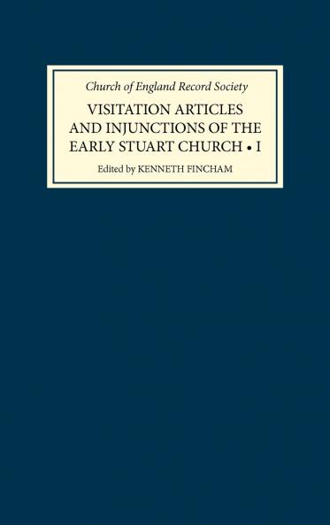 Visitation Articles and Injunctions of the Early Stuart Church Volume I