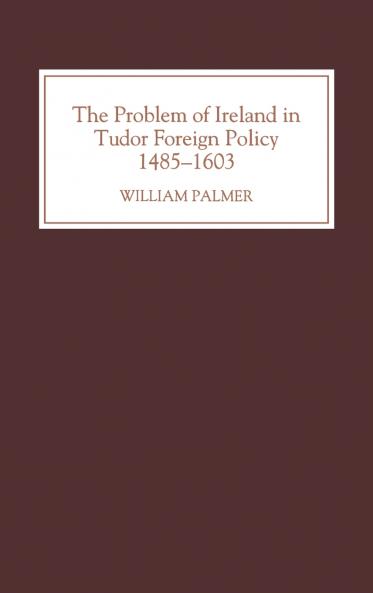 The Problem of Ireland in Tudor Foreign Policy