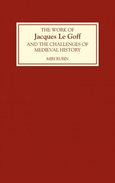 The Work of Jacques Le Goff and the Challenges of Medieval History