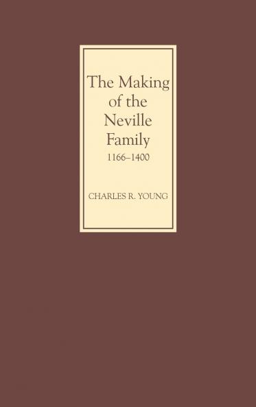 The Making of the Neville Family in England 1166-1400