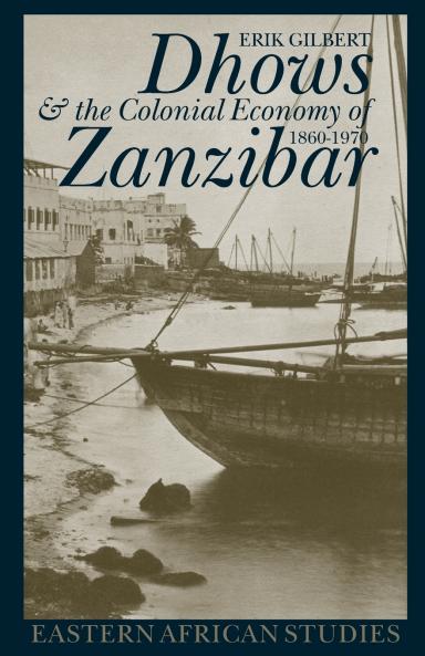 Dhows and the Colonial Economy of Zanzibar 1860-1970 Dhows and the Colonial Economy of Zanzibar 1860-1970