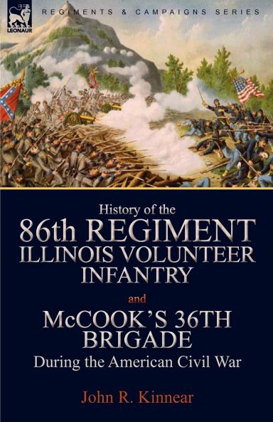 History of the Eighty-Sixth Regiment Illinois Volunteer Infantry and McCook's 36th Brigade During the American Civil War