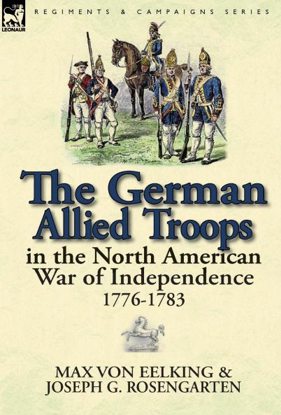 The German Allied Troops in the North American War of Independence 1776-1783