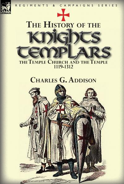 The History of the Knights Templars the Temple Church and the Temple 1119-1312