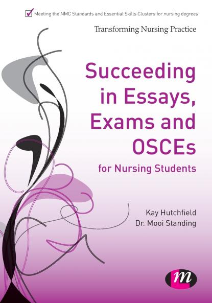 Succeeding in Essays Exams and OSCEs for Nursing Students