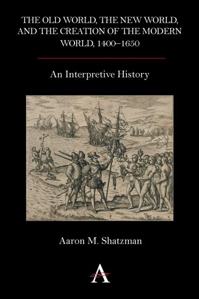 The Old World the New World and the Creation of the Modern World 1400-1650