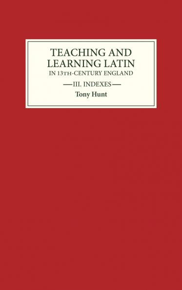 Teaching and Learning Latin in Thirteenth Century England Volume Three