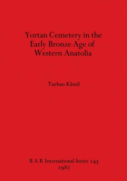 Yortan Cemetery in the Early Bronze Age of Western Anatolia