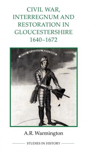 Civil War Interregnum and Restoration in Gloucestershire 1640-1672