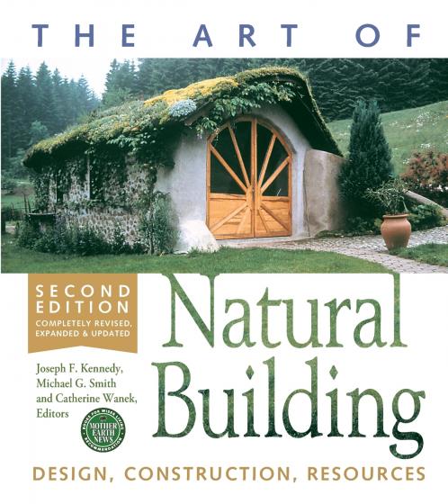 The Art of Natural Building-Second Edition-Completely Revised Expanded and Updated