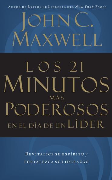 Los 21 Minutos Mas Poderosos En El Dia de Un Lider = The 21 Most Powerful Minutes in a Leader's Day