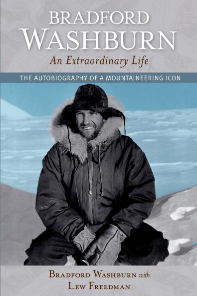 Bradford Washburn An Extraordinary Life