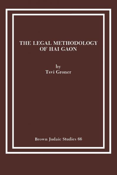 The Legal Methodology of Hai Gaon