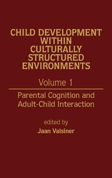 Child Development Within Culturally Structured Environments Volume 1
