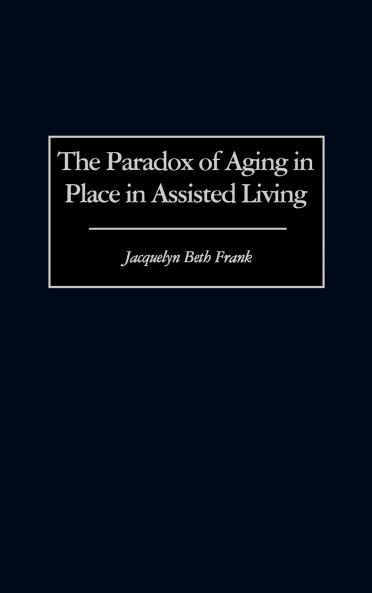 The Paradox of Aging in Place in Assisted Living