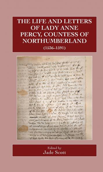 The Life and Letters of Lady Anne Percy Countess of Northumberland (1536-1591)
