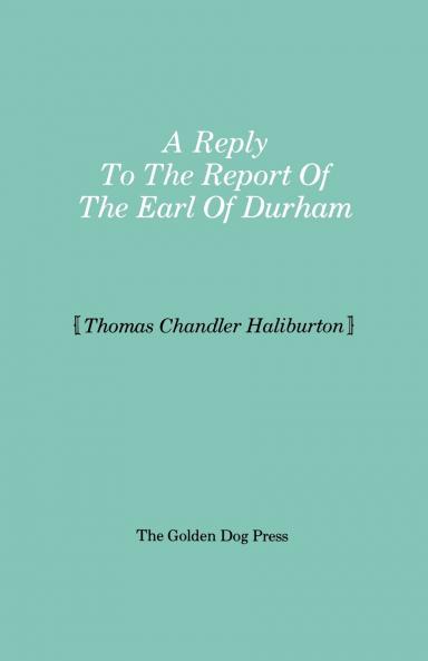Reply to the Report of the Earl of Durham