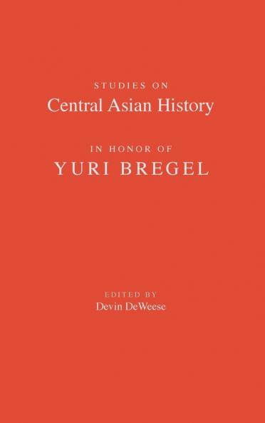 Studies on Central Asian History in Honor of Yuri Bregel
