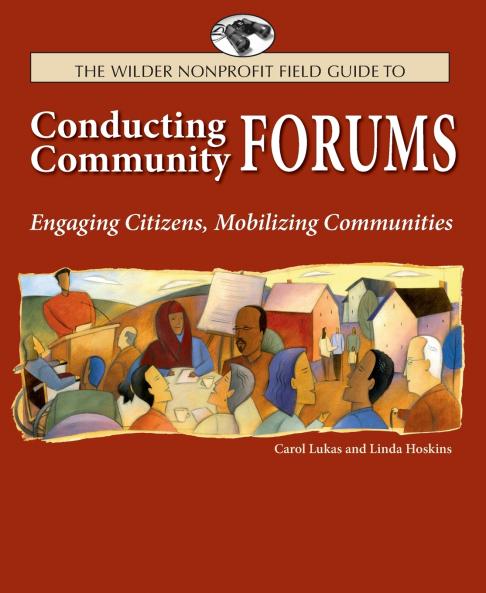 The Wilder Nonprofit Field Guide to Conducting Community Forums