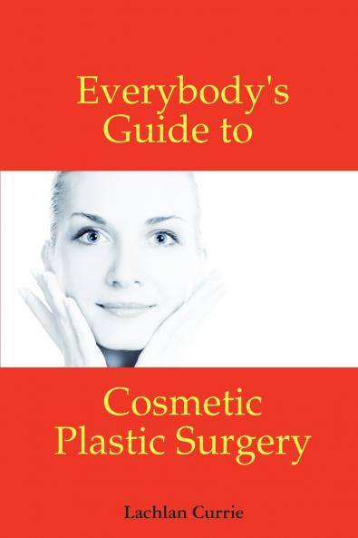 Everybody's Guide to Cosmetic Plastic Surgery