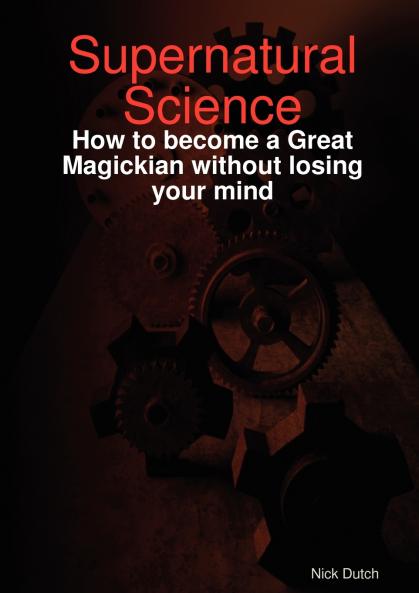 Supernatural Science - How to become a Great Magickian without losing your mind
