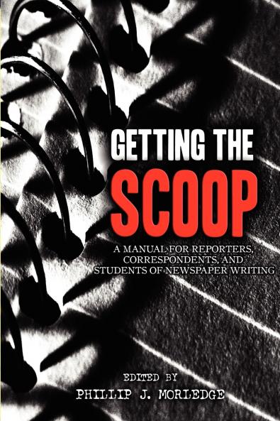 Getting The Scoop - A Manual for Reporters Correspondents and Students of Newspaper Writing