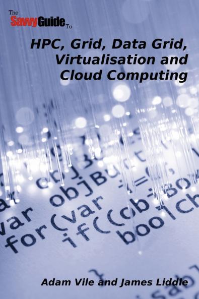 TheSavvyGuideTo HPC Grid Data Grid Virtualisation and Cloud Computing