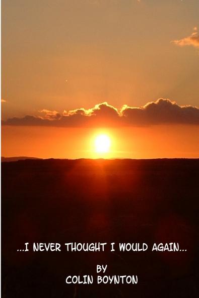 ...I NEVER THOUGHT I WOULD AGAIN...