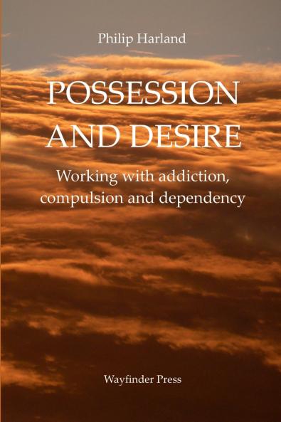 POSSESSION AND DESIRE Working with addiction compulsion and dependency
