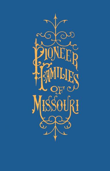 A History of the Pioneer Families of Missouri with Numerous Sketches Anecdotes Adventures etc. Relating to Early Days in Missouri