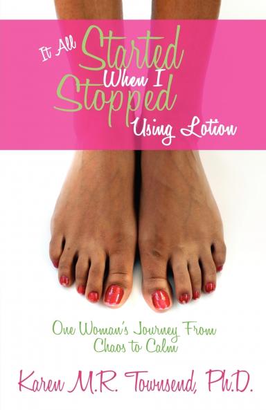 It All Started When I Stopped Using Lotion - One Woman's Journey from Chaos to Calm